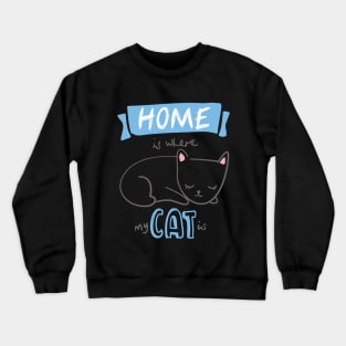 Home is where my cat is Crewneck Sweatshirt